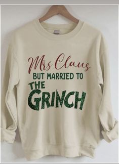 Mrs Claus But Married To The Grinch Christmas Shirt Easy 30 day return policy Married To The Grinch, Christmas Sweatshirt Ideas, Grinch Christmas Shirt, The Grinch Christmas, Cute Shirt Designs, Mrs Claus, Grinch Christmas, The Grinch, Pull Sweat