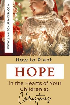 two children with christmas lights and the words how to plant hope in the hearts of your children at christmas