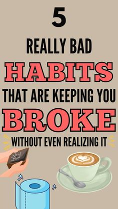 a poster with the words 5 really bad habitts that are keeping you broke without even realizing it