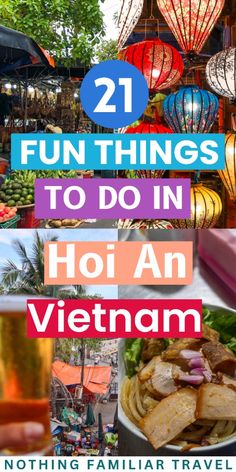 the words 21 fun things to do in hoi an vietnam with images of lanterns and food