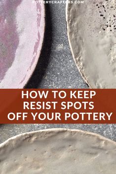 three pottery plates with the words how to keep resist spots off your pottery on them