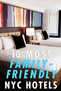 two beds in a hotel room with the words 10 most family friendly nyc hotels