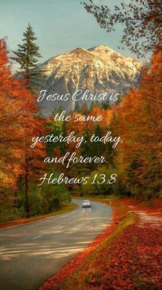 a road with the words jesus christ is the same yet today, today and forever