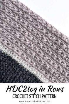 the crochet stitch pattern is shown in grey and white, with text overlay that reads hdc2og in rows crochet stitch pattern