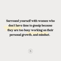 a quote on being yourself with women who don't have time to gossip because they are too busy working on their personal growth, and minds