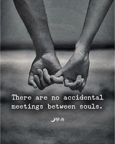 two people holding hands with the caption there are no accidentally meetings between souls