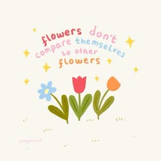 flowers don't compare themselvess to other flowers quote on white background with stars