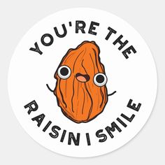 you're the raisin's smile sticker