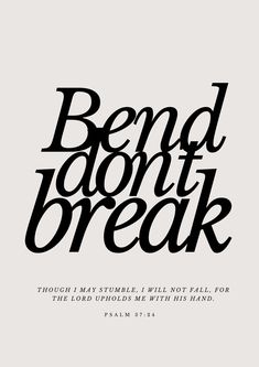 a poster with the words bend don't break in black on a white background