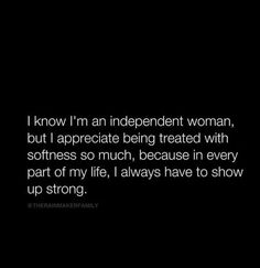 an image with the words i know i'm an independent woman, but i appreciate being treated with softness so much, because in every part of my life