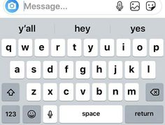 an iphone keyboard with the message'y'all hey yes qwerty uqp