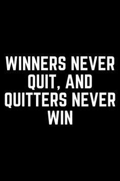 the words winners never quit out and quitters never win are shown in white on black