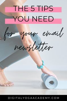 a woman doing yoga poses with the words, 5 tips you need for your email newsletter