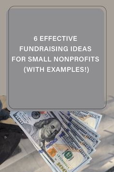 a person holding money with the words 6 effective fundraiser ideas for small non profits with examples