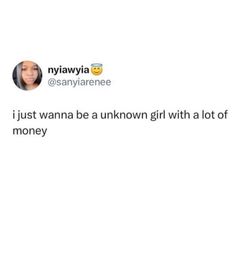 two people on twitter with the caption that reads, i just wanna to be a unknown girl with a lot of money