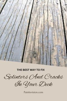 the best way to fix splinterers and cracks in your deck