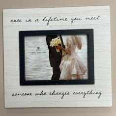 a wedding photo frame with the words, you are in a lifetime you meet someone else change everything