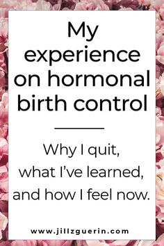 pink flowers with the words, my experience on abnormal birth control why i quitt, what i've learned and how i feel now