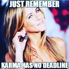 a woman talking on a cell phone with the caption just remember karma has no deadline