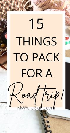 a notebook with the words 15 things to pack for a road trip in front of it