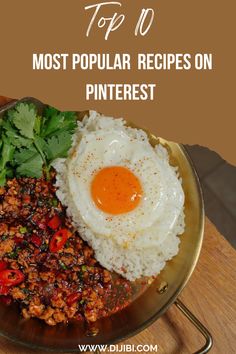 the top 10 most popular recipes on pinterest, including rice and fried eggs