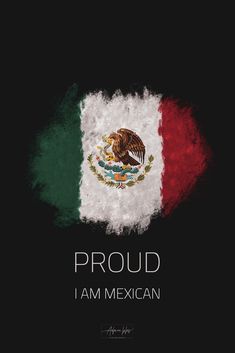 the mexican flag with words that say proud i am mexican