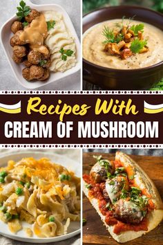 four different pictures with the words recipes with cream of mushroom