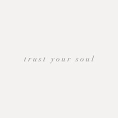 the words trust your soul are written in black and white