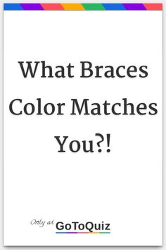 "What Braces Color Matches You?!" My result: Pink Good Braces Color Combos, Braces That Make Your Teeth Look White, Braces For Brown Hair, Cutest Braces Colors, Purple And Blue Braces, Back To School Braces Colors, Braces Colors For Hazel Eyes, Braces Colors On Teeth, What Color Of Braces Should I Get