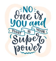 a hand drawn quote with the words no one is you and that is your super power