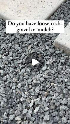 an image of rocks with the words do you have loose rock, gravel or mulch?