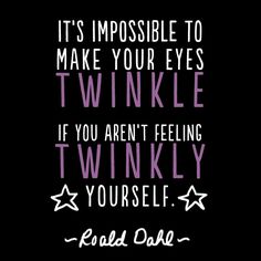 a quote that reads it's impossible to make your eyes twinkie if you aren't feeling twinsly yourself