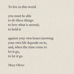 a poem written in black ink on white paper with the words to live in this world you must be able to do three things to love what is normal, to hold it