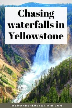 the yellowstone falls in yellowstone with text overlaying it that reads chasing waterfalls in yellowstone