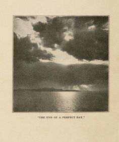 an old photo of the sun shining through clouds over water with text that reads, the end of a perfect day