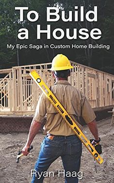 a man holding a large pair of construction tools in front of a wooden house with the title how to build a house my epic saga in custom home building