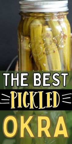 pickled okra in a mason jar with the words, the best pickled okra