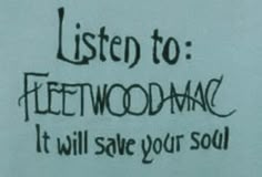 the words listen to fleetwoodmac it will save your soul written in black ink