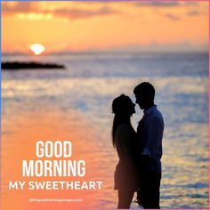 a couple kissing on the beach at sunset with text saying good morning my sweet heart