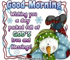 a snowman with a hat and scarf on it's head is sitting in front of a sign that says, good morning wishing you a day packed full of god's love and blessing