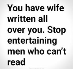 a quote that reads, you have wife written all over you stop entertaining men who can't read