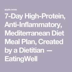 the text reads 7 day high - protein, anti - inflamatory, mediterranean diet meal plan, created by a dietian eatingwell