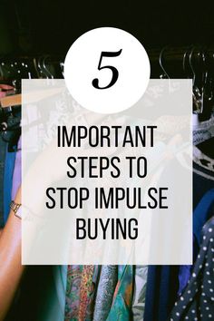 a woman's hands holding clothes in front of her with the text 5 important steps to stop impuse buying