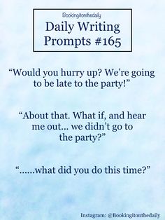 an advertisement with the words daily writing prompts 16 would you hurry up? we're going to be late to the party