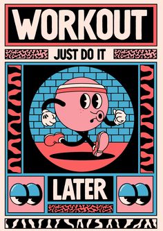 a poster with the words, workout just do it later and an image of a cartoon character