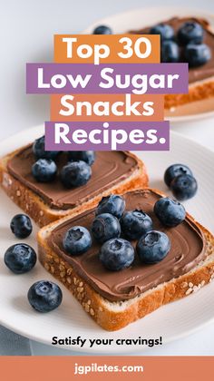 two pieces of toast with chocolate frosting and blueberries on top, the text reads top 30 low sugar snacks