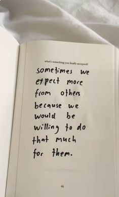 an open book with writing on it and some white sheets in front of it that says sometimes we expect more from other because we would be