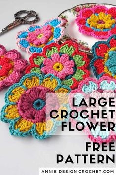 crocheted flowers are shown with the text, large crochet flower free pattern