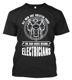 All Men are Created Equal. The Bad-Asses Become Electricians These high-quality t-shirts are available in Men's black tees - Made in the USA! Not Sold in Stores "Become Electricians" T-shirt features: - Super high-quality cotton (won't fade) - Ultra soft to the touch - Perfect thickness for optimal comfort *Add $3 for sizes XXL & XXXL Pilot Humor, Aviation Humor, Black Tees, Electric Field, Warriors Shirt