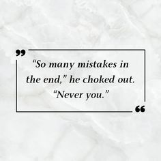 a quote that reads, so many mistakes in the end he looked out never you